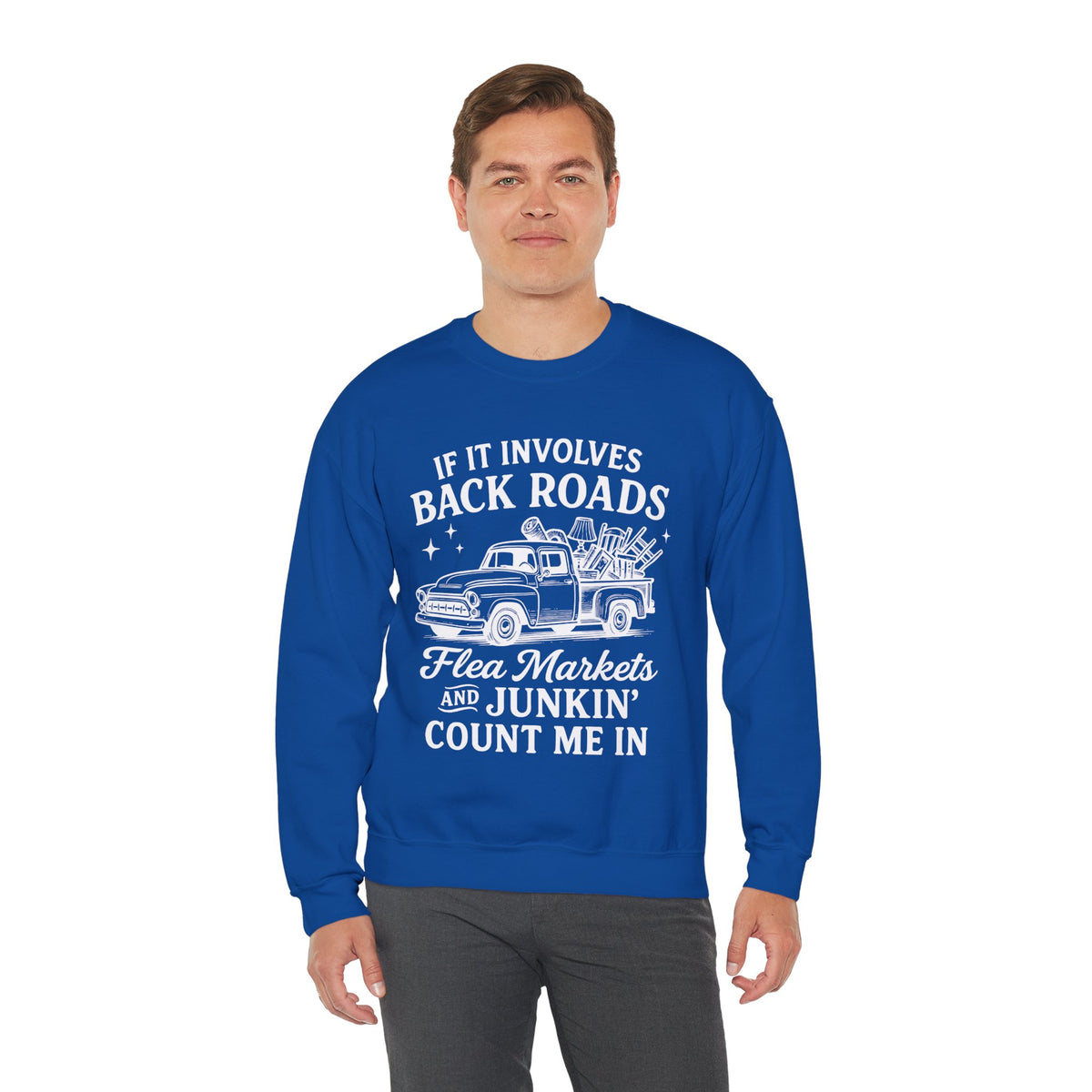 If It Involves Back Roads, Flea Markets and Junkin' Count Me In – Gildan Heavy Blend | Trendy Women’s and Men's Soft Sweatshirt. Direct to Garment. Printed & Shipped in the USA. Unisex Sizes.