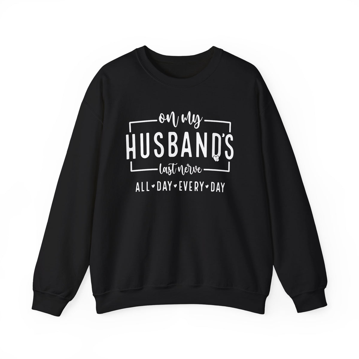 On My Husband's Last Nerve – Gildan Heavy Blend | Trendy Women’s Soft Sweatshirt. Direct to Garment. Printed & Shipped in the USA. Unisex Sizes.