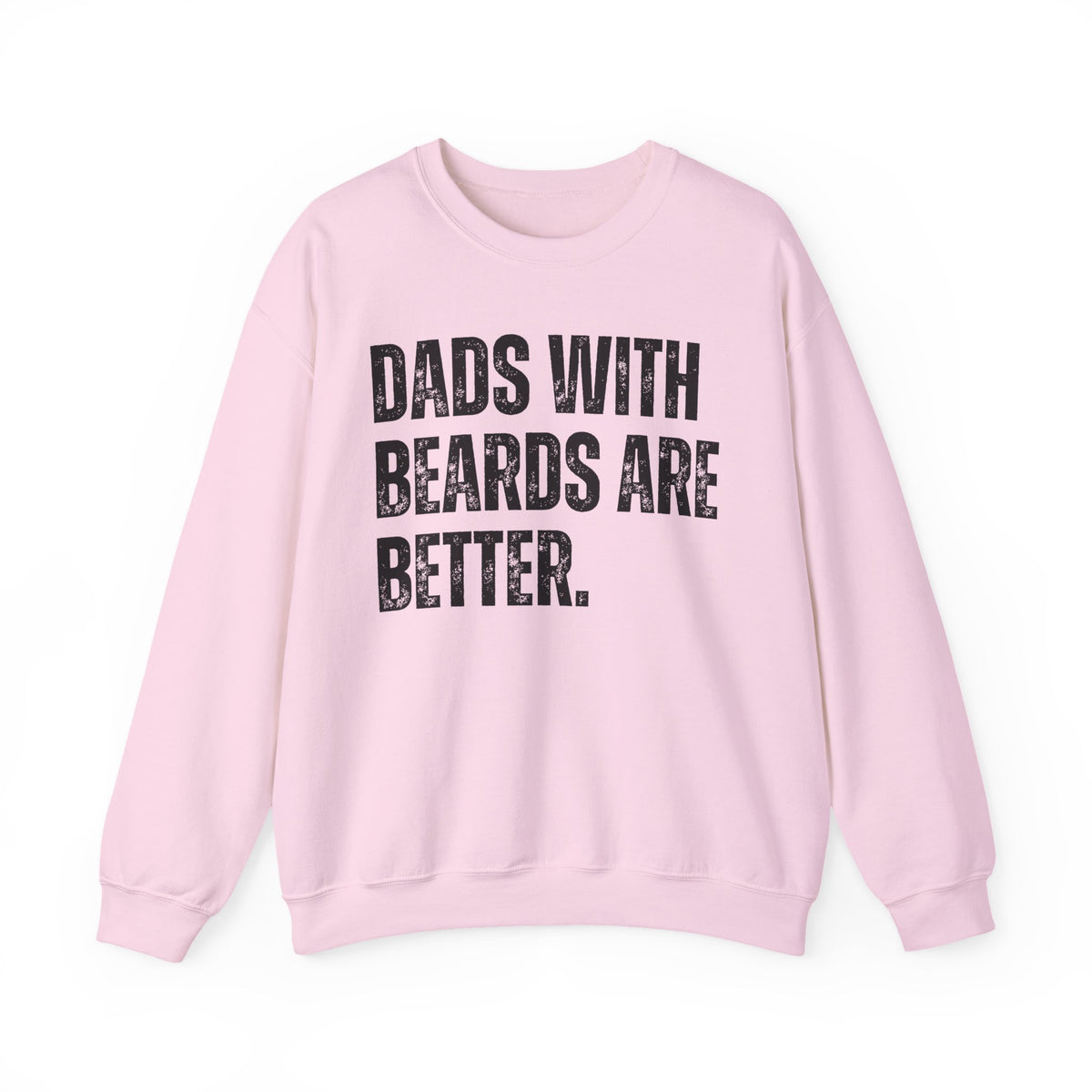 Dads With Beards Are Better - Distressed – Gildan Heavy Blend | Trendy Men's Soft Sweatshirt. Direct to Garment. Printed & Shipped in the USA. Unisex Sizes.