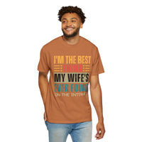 I'm the Best Thing My Wife's Ever Found on the Internet - Husband - Comfort Colors | Trendy Men's T-Shirt. Direct to Garment. Printed & Shipped in the USA. Unisex Sizes.