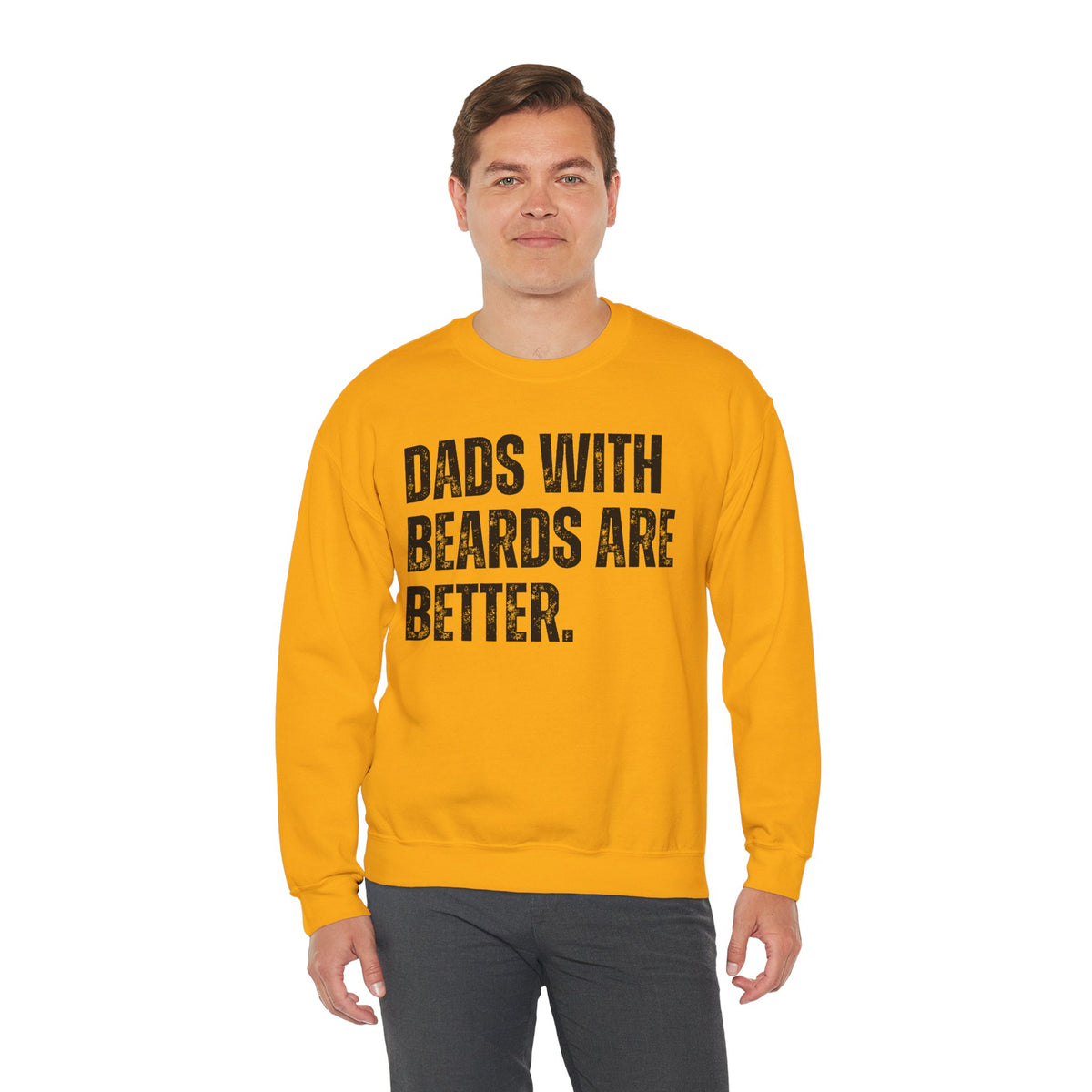 Dads With Beards Are Better - Distressed – Gildan Heavy Blend | Trendy Men's Soft Sweatshirt. Direct to Garment. Printed & Shipped in the USA. Unisex Sizes.