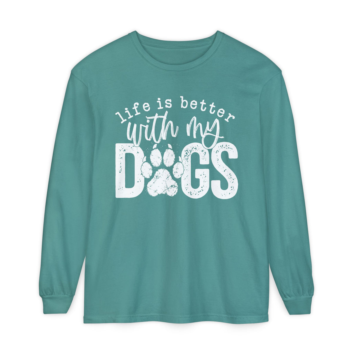 Life Is Better With My Dogs, Distressed - Comfort Colors | Trendy Women's and Men's Long Sleeve T-Shirt. Direct to Garment. Printed & Shipped in the USA. Unisex Sizes.