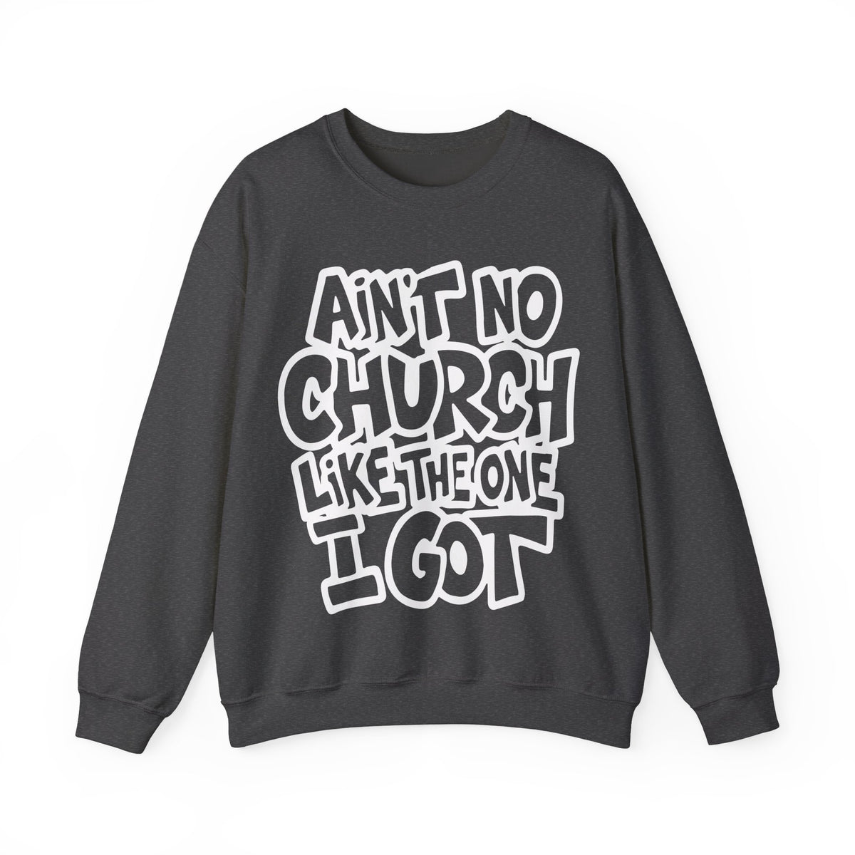 Ain't No Church Like The One I Got – Gildan Heavy Blend | Trendy Women’s and Men's Soft Sweatshirt. Direct to Garment. Printed & Shipped in the USA. Unisex Sizes.