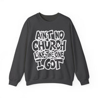 Ain't No Church Like The One I Got – Gildan Heavy Blend | Trendy Women’s and Men's Soft Sweatshirt. Direct to Garment. Printed & Shipped in the USA. Unisex Sizes.