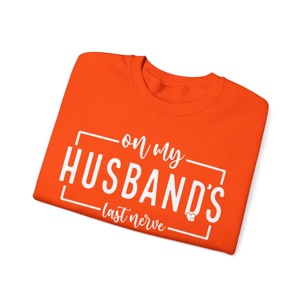 On My Husband's Last Nerve – Gildan Heavy Blend | Trendy Women’s Soft Sweatshirt. Direct to Garment. Printed & Shipped in the USA. Unisex Sizes.