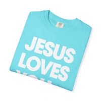 Jesus Loves You - Comfort Colors | Trendy Women's and Men's T-Shirt. Direct to Garment. Printed & Shipped in the USA. Unisex Sizes.