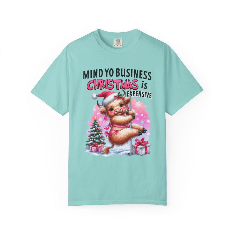 Highland Cow Mind Yo Business Christmas is Expensive - Comfort Colors | Trendy Women's T-Shirt. Direct to Garment. Printed & Shipped in the USA. Unisex Sizes.