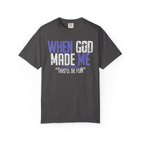 When God Made Me "This'll Be Fun" Christian Faith - Comfort Colors | Trendy Women's T-Shirt. Direct to Garment. Printed & Shipped in the USA. Unisex Sizes.