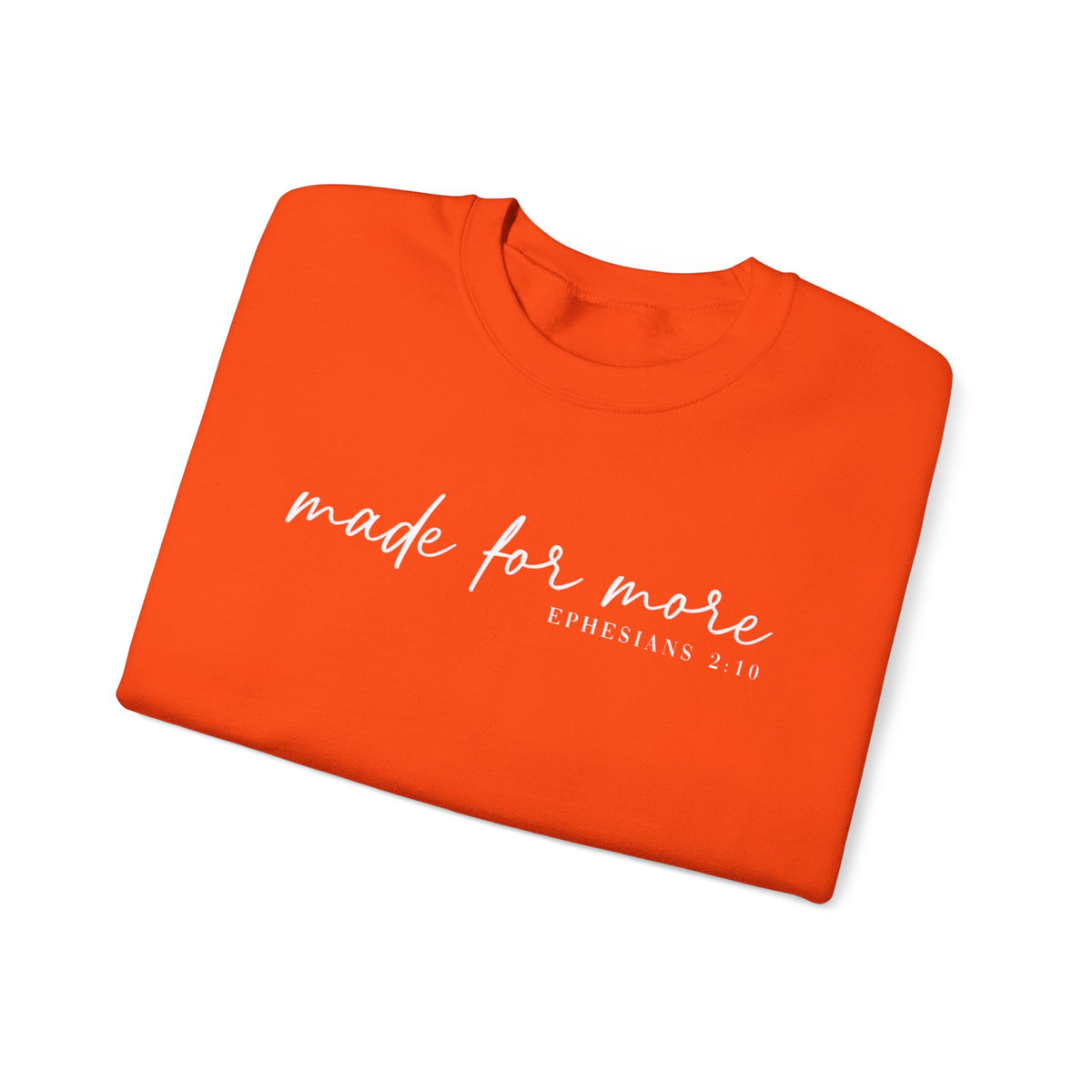 Made For More, Ephesians 2:10 – Gildan Heavy Blend | Trendy Women’s and Men's Soft Sweatshirt. Direct to Garment. Printed & Shipped in the USA. Unisex Sizes.