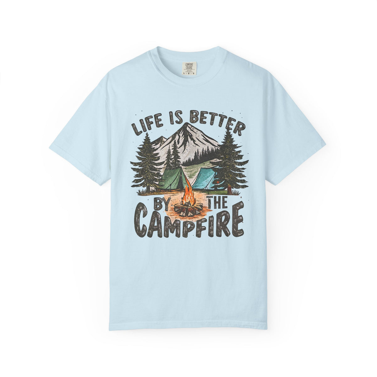Life Is Better By The Campfire - Comfort Colors | Trendy Women's and Men's T-Shirt. Direct to Garment. Printed & Shipped in the USA. Unisex Sizes.