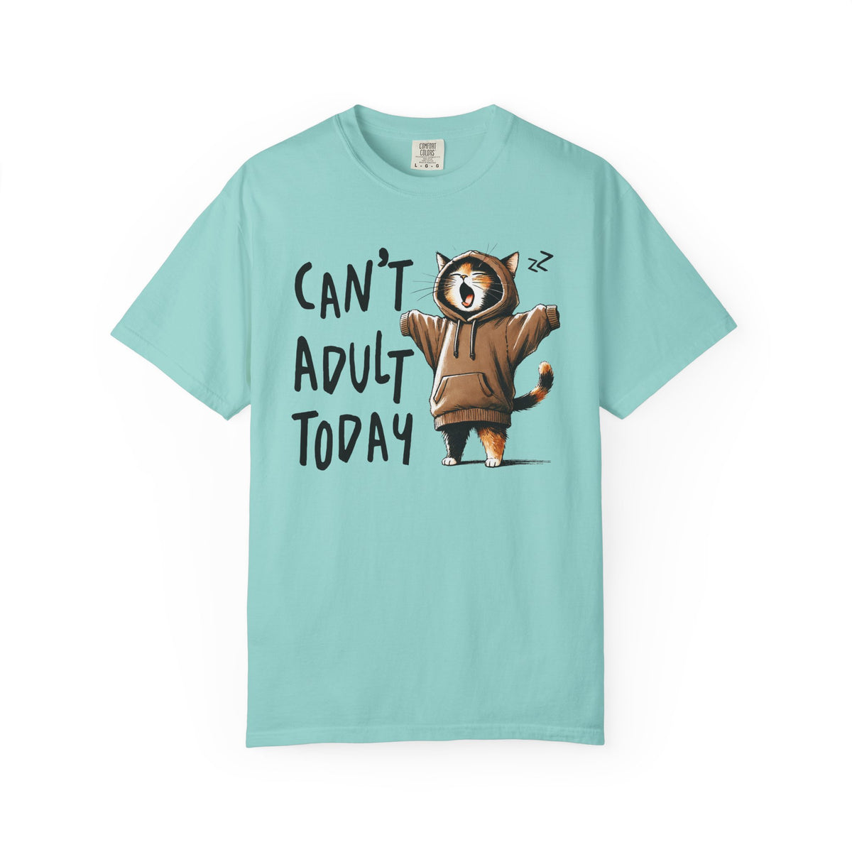 Can’t Adult Today, Cat - Comfort Colors | Trendy Women's and Men's T-Shirt. Direct to Garment. Printed & Shipped in the USA. Unisex Sizes.