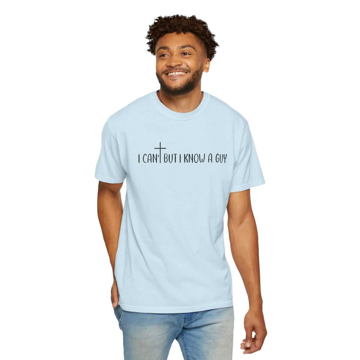 I Can't But I Know a Guy - Jesus - Comfort Colors | Trendy Men's and Women's T-Shirt. Direct to Garment. Printed & Shipped in the USA. Unisex Sizes.
