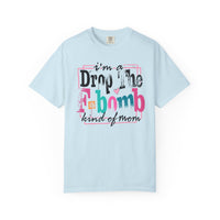 I'm A Drop The F-Bomb Mom Funny - Comfort Colors | Trendy Women's T-Shirt. Direct to Garment. Printed & Shipped in the USA. Unisex Sizes.