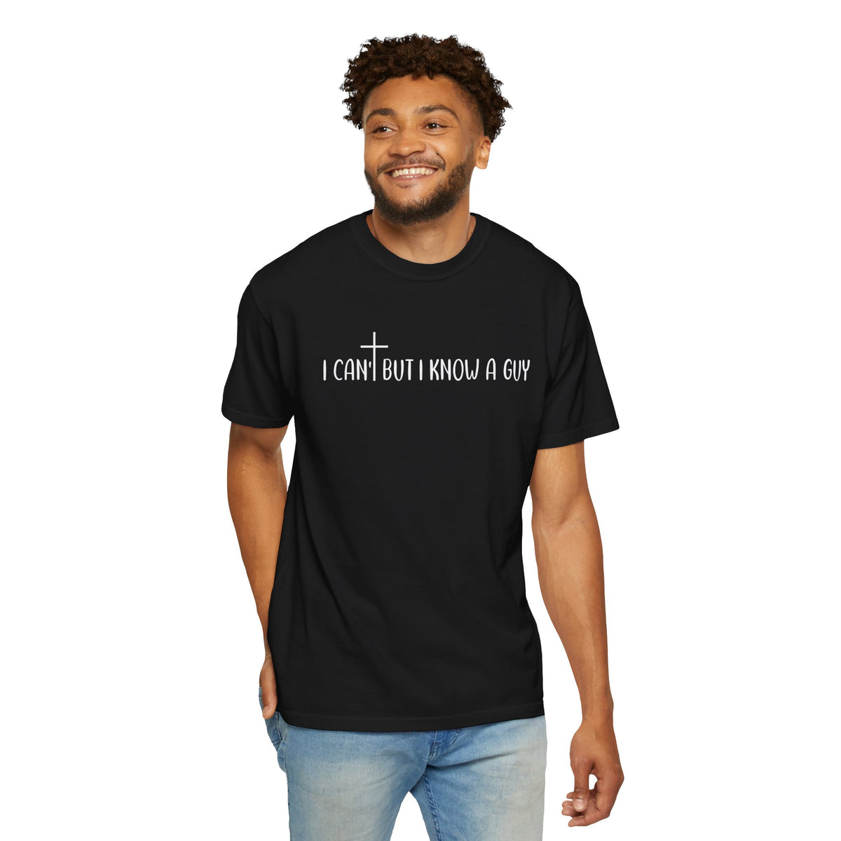 I Can't But I Know a Guy - Jesus - Comfort Colors | Trendy Men's and Women's T-Shirt. Direct to Garment. Printed & Shipped in the USA. Unisex Sizes.