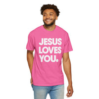 Jesus Loves You - Comfort Colors | Trendy Women's and Men's T-Shirt. Direct to Garment. Printed & Shipped in the USA. Unisex Sizes.