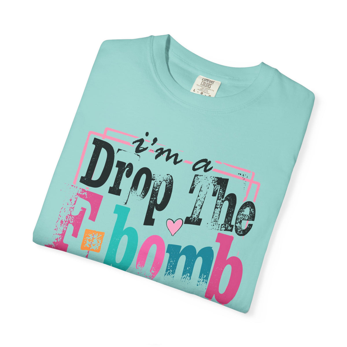I'm A Drop The F-Bomb Mom Funny - Comfort Colors | Trendy Women's T-Shirt. Direct to Garment. Printed & Shipped in the USA. Unisex Sizes.