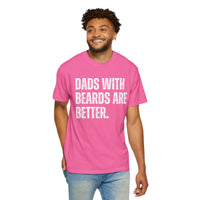 Dads With Beards Are Better - Distressed - Comfort Colors | Trendy Men's T-Shirt. Direct to Garment. Printed & Shipped in the USA. Unisex Sizes.
