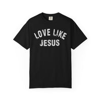 Love Like Jesus - Comfort Colors | Trendy Men's and Women's T-Shirt. Direct to Garment. Printed & Shipped in the USA. Unisex Sizes.