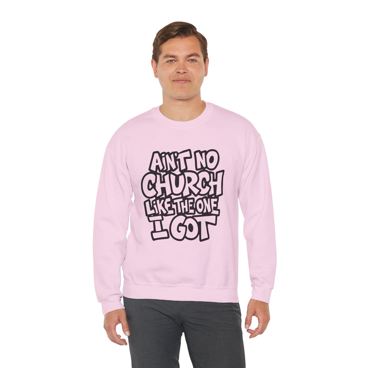 Ain't No Church Like The One I Got – Gildan Heavy Blend | Trendy Women’s and Men's Soft Sweatshirt. Direct to Garment. Printed & Shipped in the USA. Unisex Sizes.