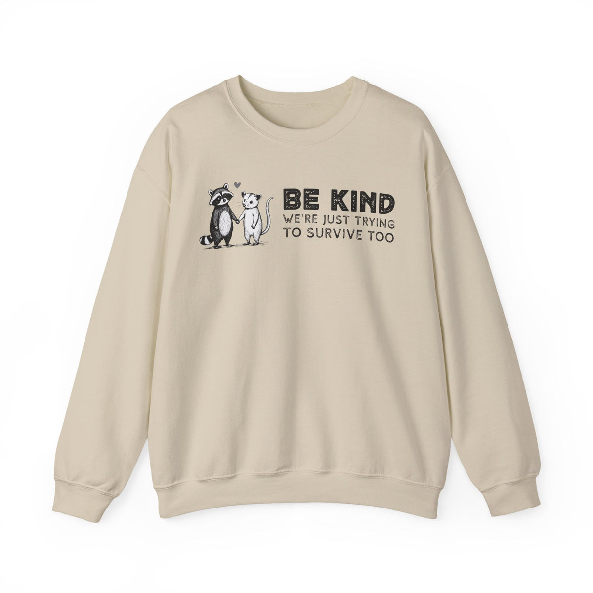 Be Kind. We're Just Trying To Survive Too. Possum. Raccoon. *This Shirt Saves Lives* – Gildan Heavy Blend | Trendy Men's and Women's Soft Sweatshirt. Direct to Garment. Printed & Shipped in the USA. Unisex Sizes.