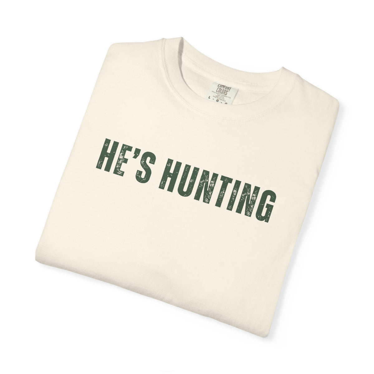 He's Hunting - Distressed - Comfort Colors | Trendy Women's T-Shirt. Direct to Garment. Printed & Shipped in the USA. Unisex Sizes.