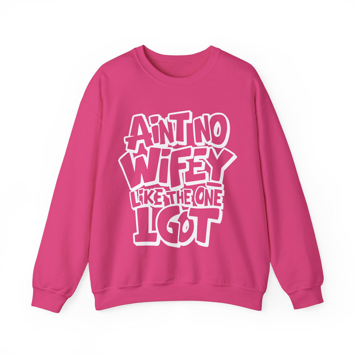 Ain't No Wifey Like The One I Got – Gildan Heavy Blend | Trendy Men's Soft Sweatshirt. Direct to Garment. Printed & Shipped in the USA. Unisex Sizes.