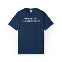 Unable to Quit, Too Legit - Comfort Colors | Trendy Men's and Women's T-Shirt. Direct to Garment. Printed & Shipped in the USA. Unisex Sizes.