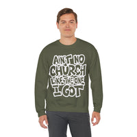 Ain't No Church Like The One I Got – Gildan Heavy Blend | Trendy Women’s and Men's Soft Sweatshirt. Direct to Garment. Printed & Shipped in the USA. Unisex Sizes.