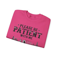 Please Be Patient, 1900's Vintage – Gildan Heavy Blend | Trendy Women’s and Men's Soft Sweatshirt. Direct to Garment. Printed & Shipped in the USA. Unisex Sizes.