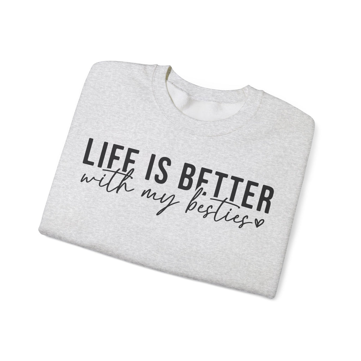 Life is Better With My Besties – Gildan Heavy Blend | Trendy Women’s Soft Sweatshirt. Direct to Garment. Printed & Shipped in the USA. Unisex Sizes.
