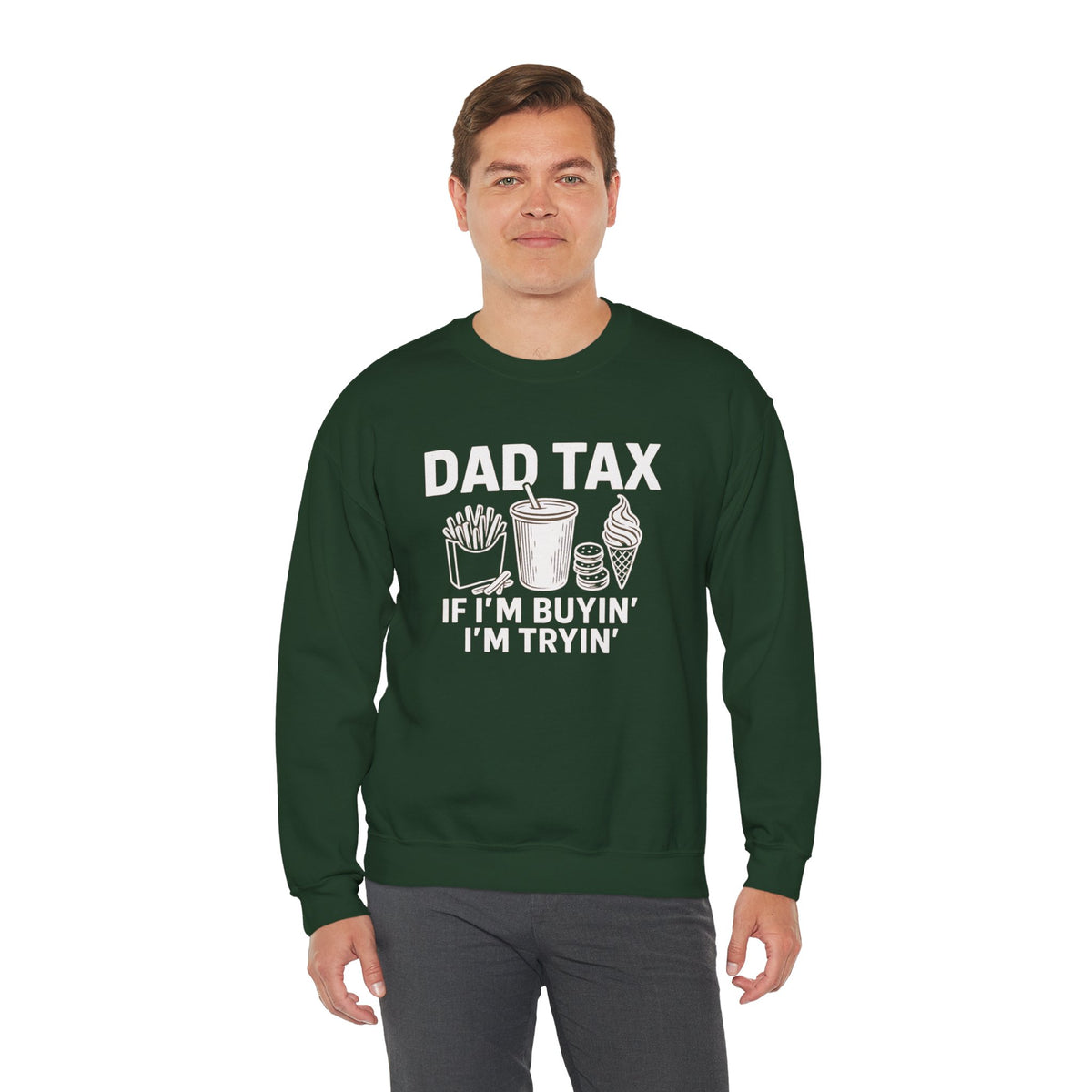 Dad Tax, If I'm Buyin I'm Tryin – Gildan Heavy Blend | Trendy Men's Soft Sweatshirt. Direct to Garment. Printed & Shipped in the USA. Unisex Sizes.