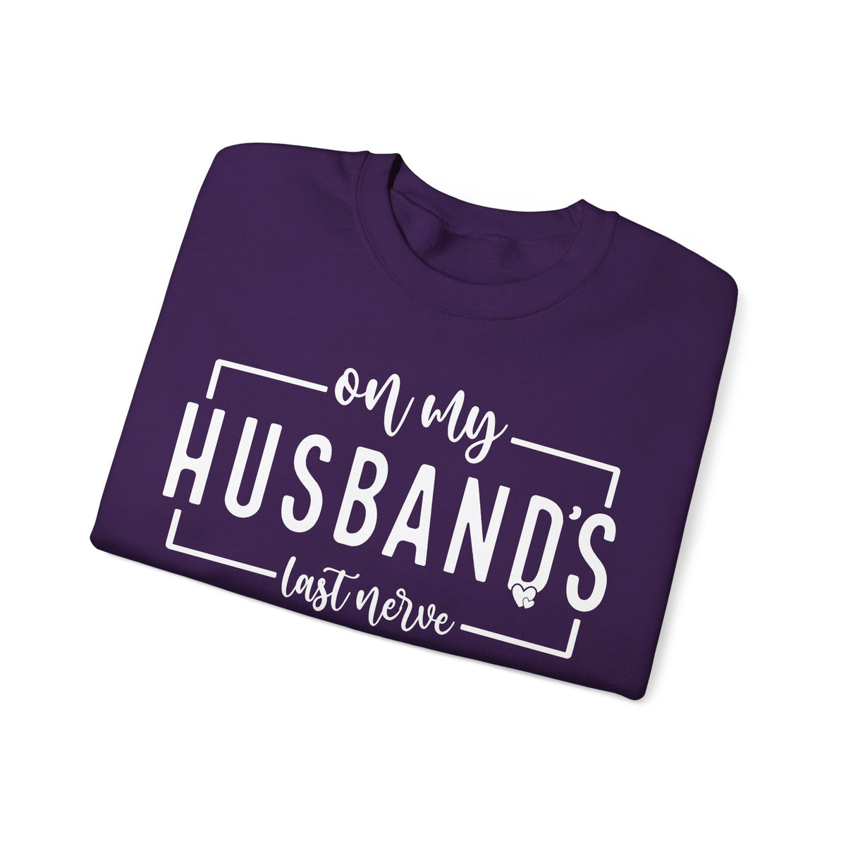 On My Husband's Last Nerve – Gildan Heavy Blend | Trendy Women’s Soft Sweatshirt. Direct to Garment. Printed & Shipped in the USA. Unisex Sizes.