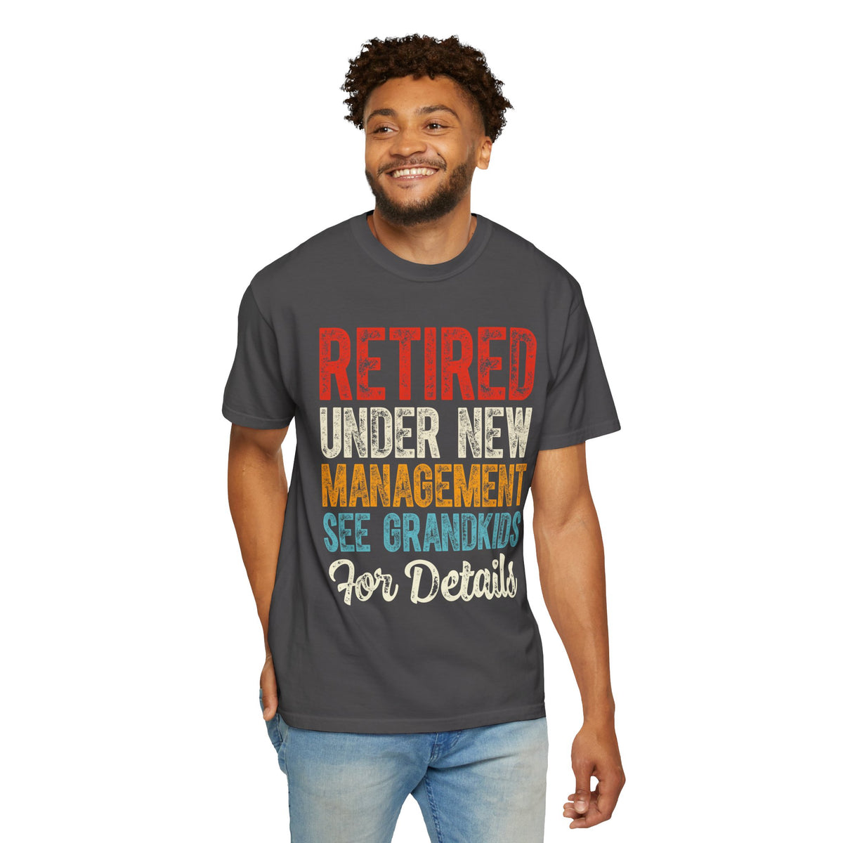 Retired: Under New Management, See Grandkids - Comfort Colors | Trendy Men's and Women's T-Shirt. Direct to Garment. Printed & Shipped in the USA. Unisex Sizes.