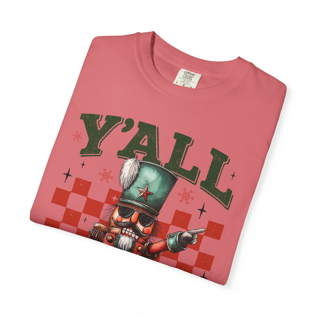 Y'all Are Nuts Nutcracker - Comfort Colors | Trendy Women's and Men's T-Shirt. Direct to Garment. Printed & Shipped in the USA. Unisex Sizes.