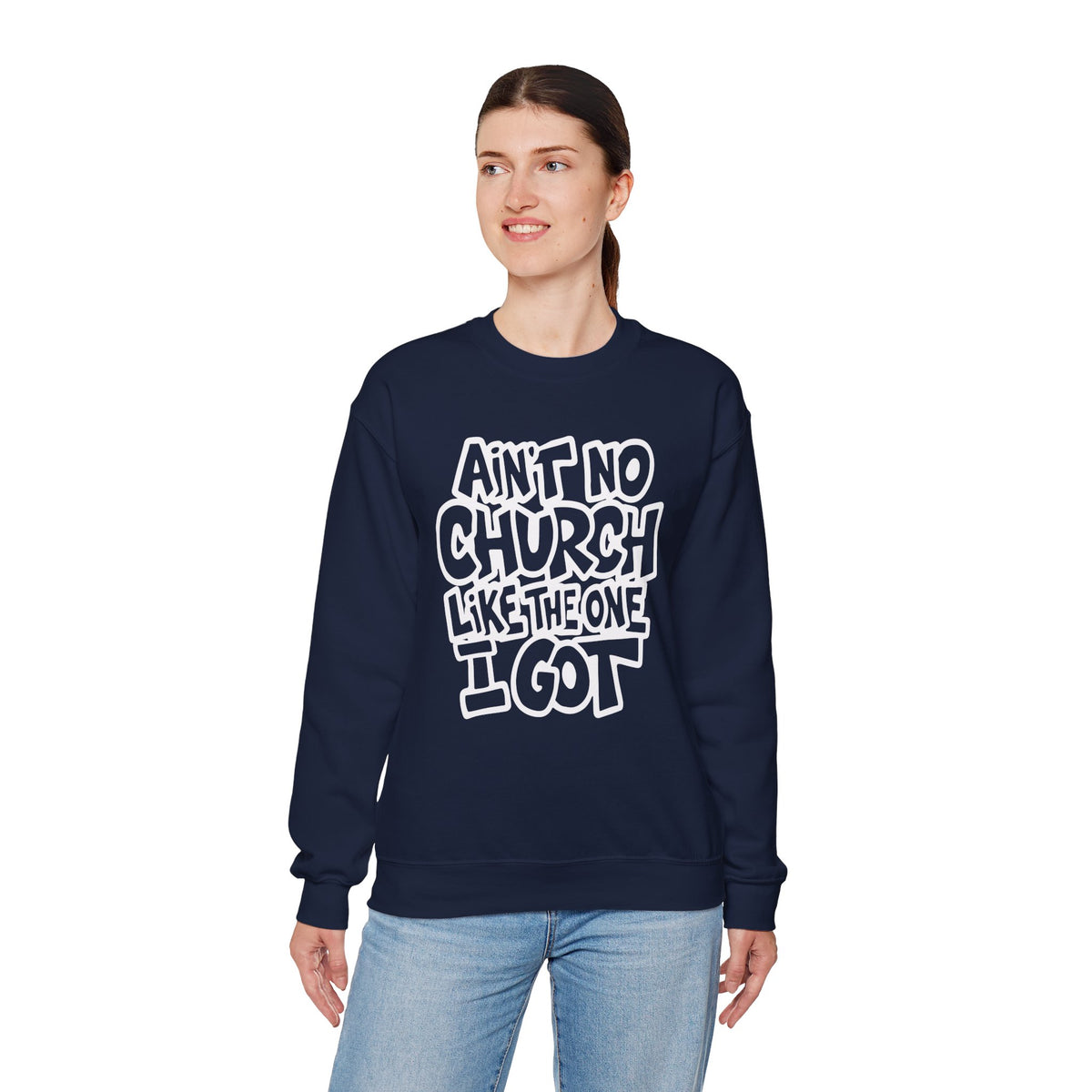 Ain't No Church Like The One I Got – Gildan Heavy Blend | Trendy Women’s and Men's Soft Sweatshirt. Direct to Garment. Printed & Shipped in the USA. Unisex Sizes.