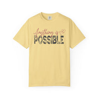 Anything Is Possible - Comfort Colors | Trendy Women's T-Shirt. Direct to Garment. Printed & Shipped in the USA. Unisex Sizes.