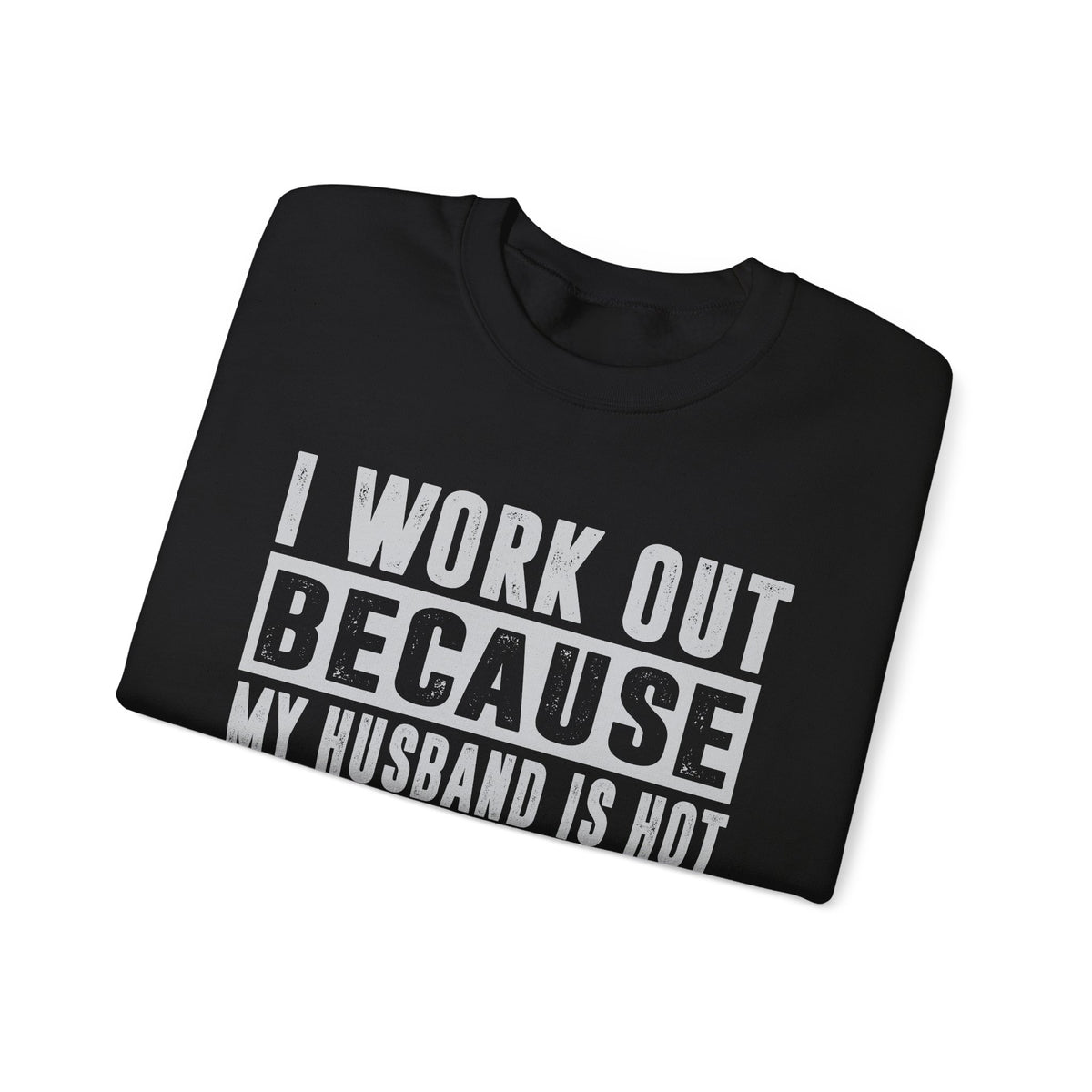 I Work Out Because My Husband Is Hot – Gildan Heavy Blend | Trendy Women’s Soft Sweatshirt. Direct to Garment. Printed & Shipped in the USA. Unisex Sizes.