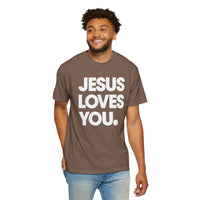Jesus Loves You - Comfort Colors | Trendy Women's and Men's T-Shirt. Direct to Garment. Printed & Shipped in the USA. Unisex Sizes.