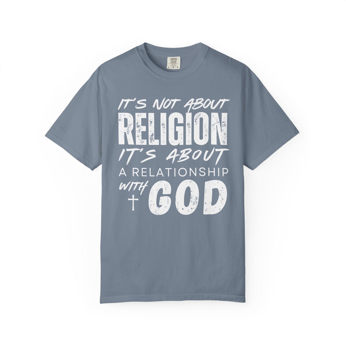 It's Not About Religion, It's About a Relationship with God - Comfort Colors | Trendy Men's and Women's T-Shirt. Direct to Garment. Printed & Shipped in the USA. Unisex Sizes.