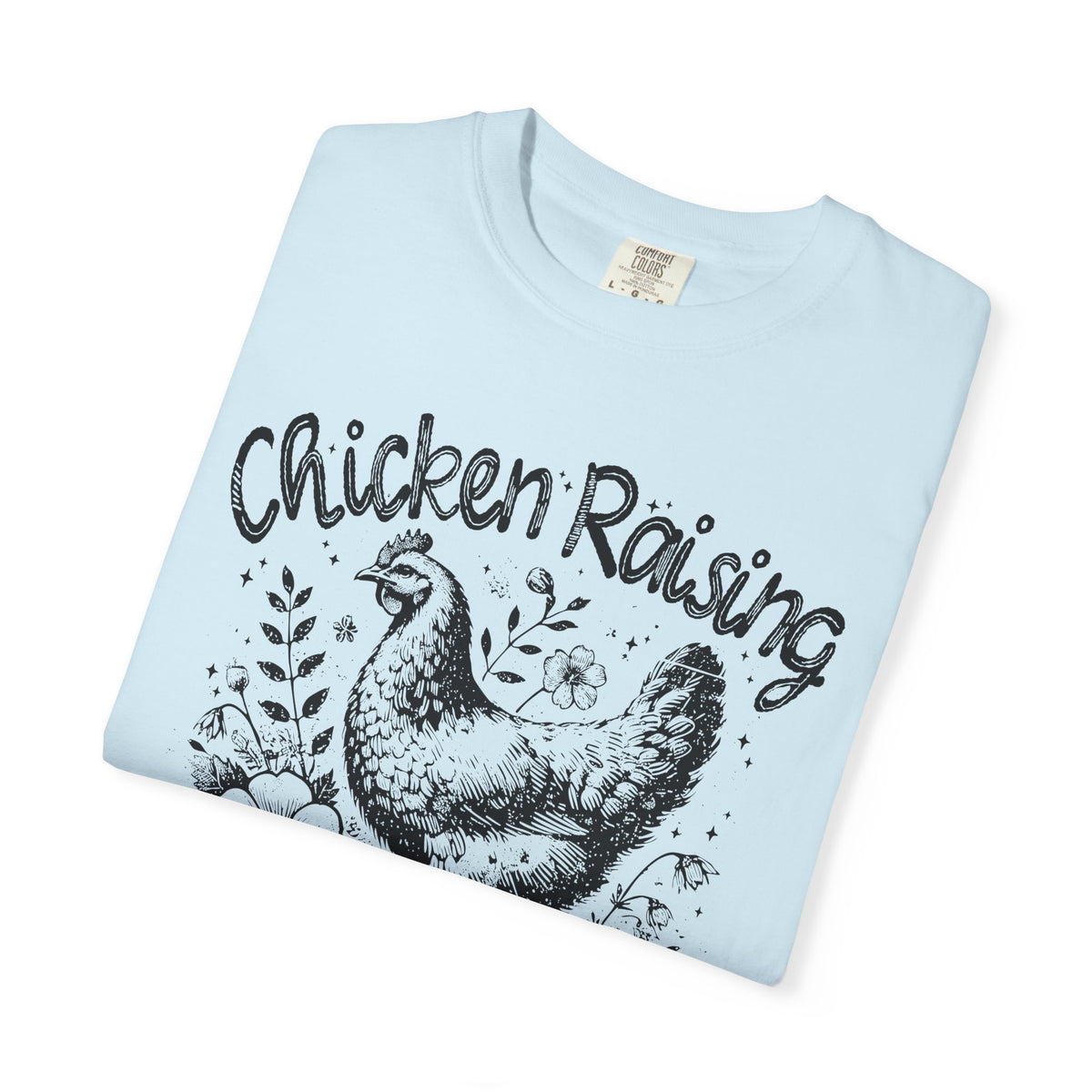 Chicken Raising and Jesus Praising - Comfort Colors | Trendy Men's and Women's T-Shirt. Direct to Garment. Printed & Shipped in the USA. Unisex Sizes.