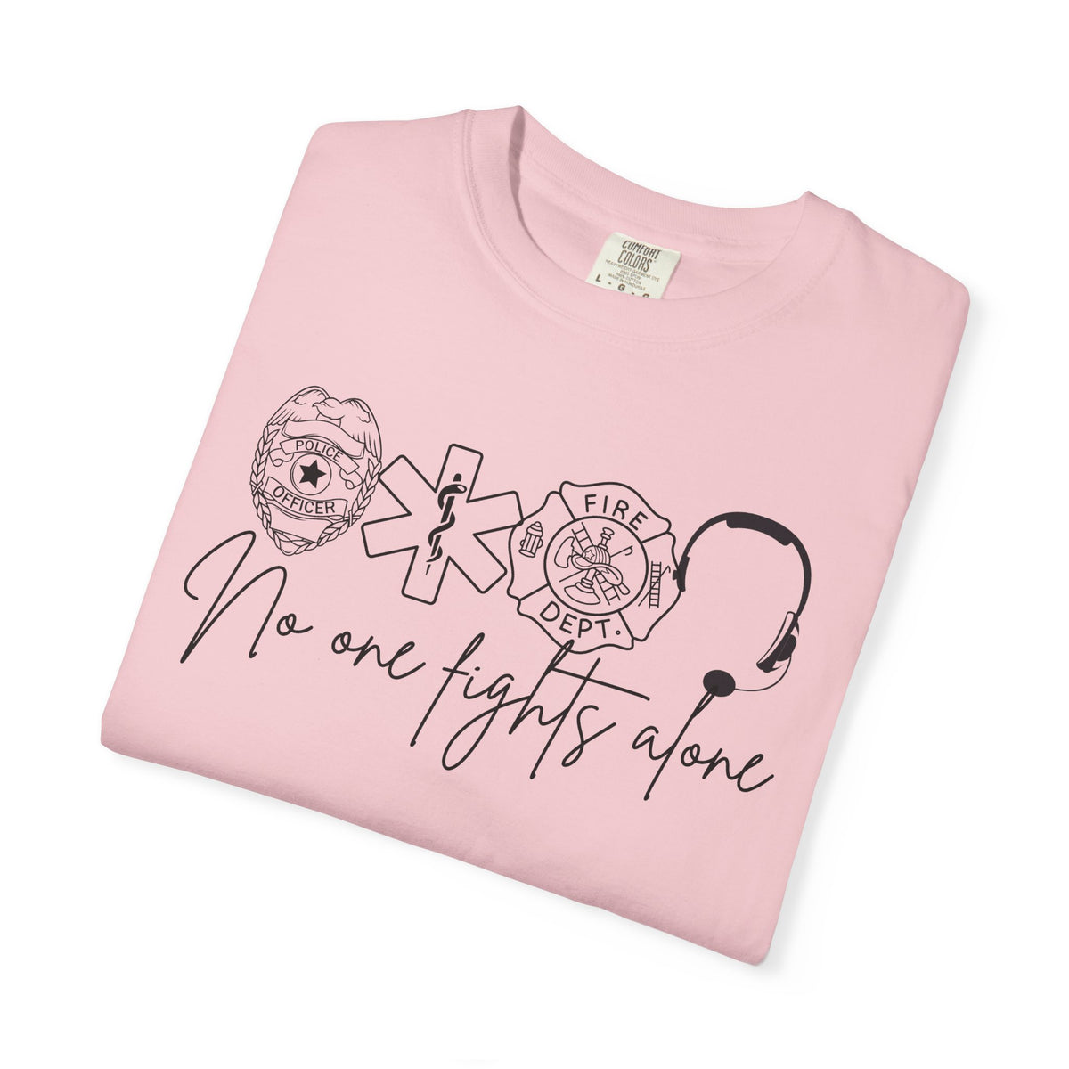 No One Fights Alone, Heroes - Comfort Colors | Trendy Women's and Men's T-Shirt. Direct to Garment. Printed & Shipped in the USA. Unisex Sizes.
