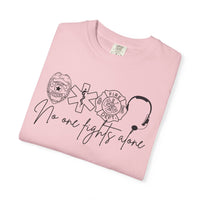 No One Fights Alone, Heroes - Comfort Colors | Trendy Women's and Men's T-Shirt. Direct to Garment. Printed & Shipped in the USA. Unisex Sizes.
