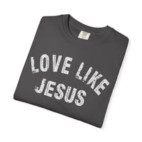 Love Like Jesus - Comfort Colors | Trendy Men's and Women's T-Shirt. Direct to Garment. Printed & Shipped in the USA. Unisex Sizes.