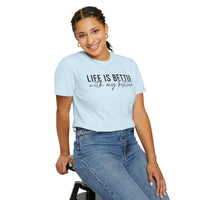 Life Is Better With My Besties - Comfort Colors | Trendy Women's T-Shirt. Direct to Garment. Printed & Shipped in the USA. Unisex Sizes.