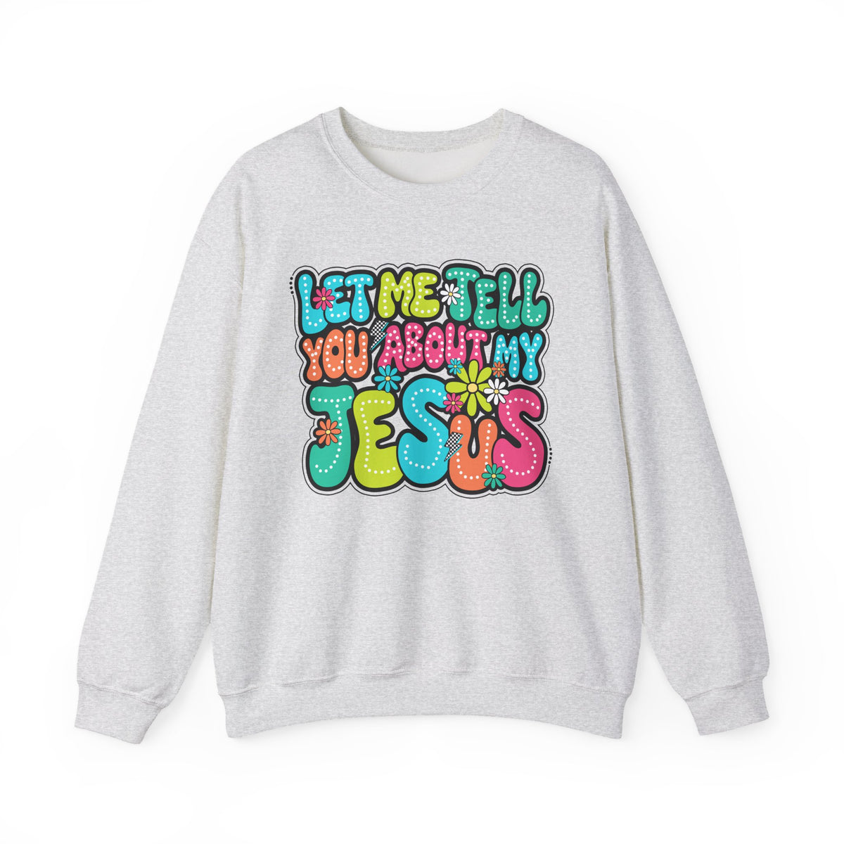 Let Me Tell You About My Jesus - Christian Colorful – Gildan Heavy Blend | Trendy Women’s Soft Sweatshirt. Direct to Garment. Printed & Shipped in the USA. Unisex Sizes.