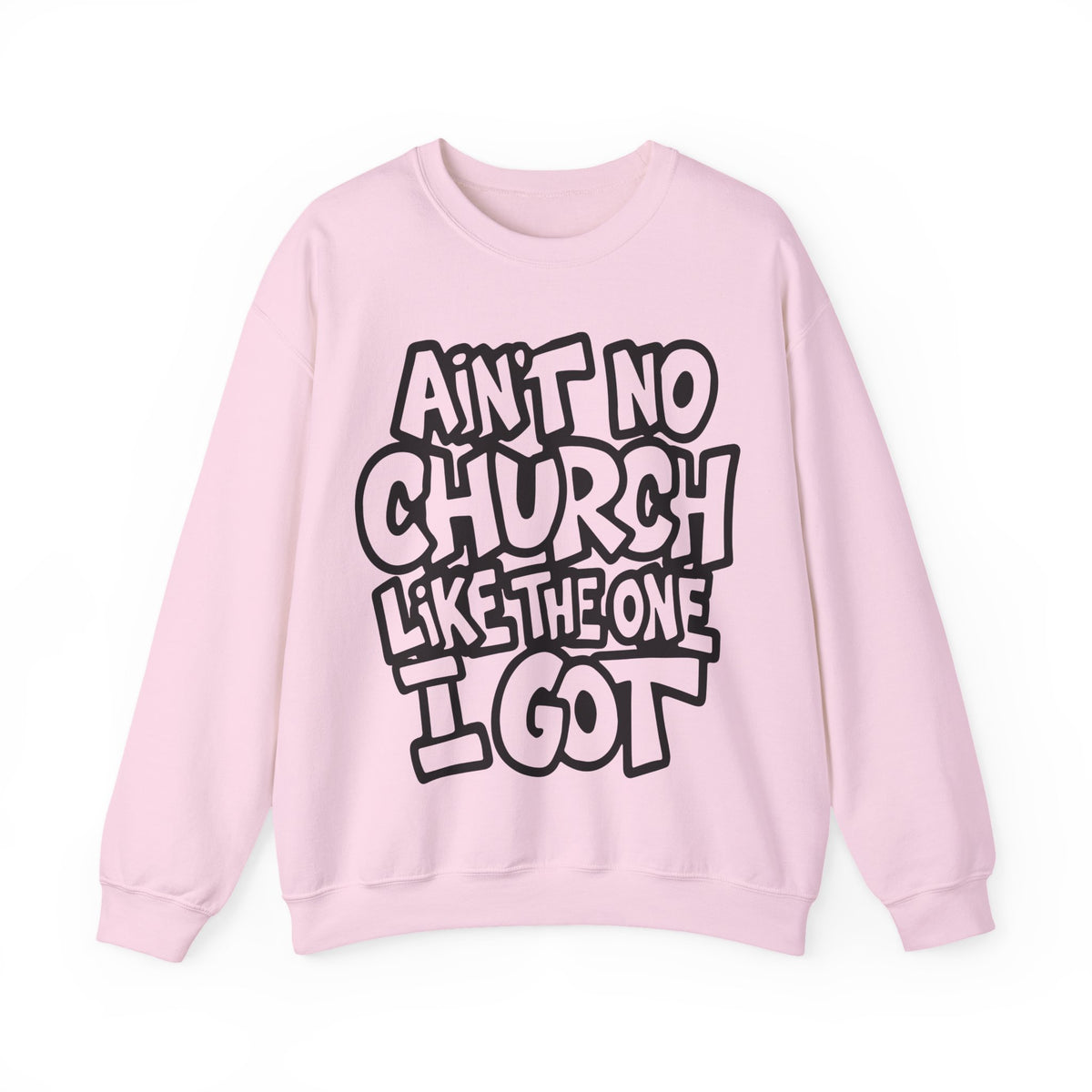 Ain't No Church Like The One I Got – Gildan Heavy Blend | Trendy Women’s and Men's Soft Sweatshirt. Direct to Garment. Printed & Shipped in the USA. Unisex Sizes.