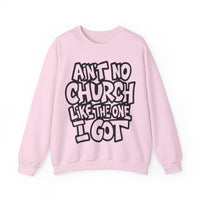 Ain't No Church Like The One I Got – Gildan Heavy Blend | Trendy Women’s and Men's Soft Sweatshirt. Direct to Garment. Printed & Shipped in the USA. Unisex Sizes.