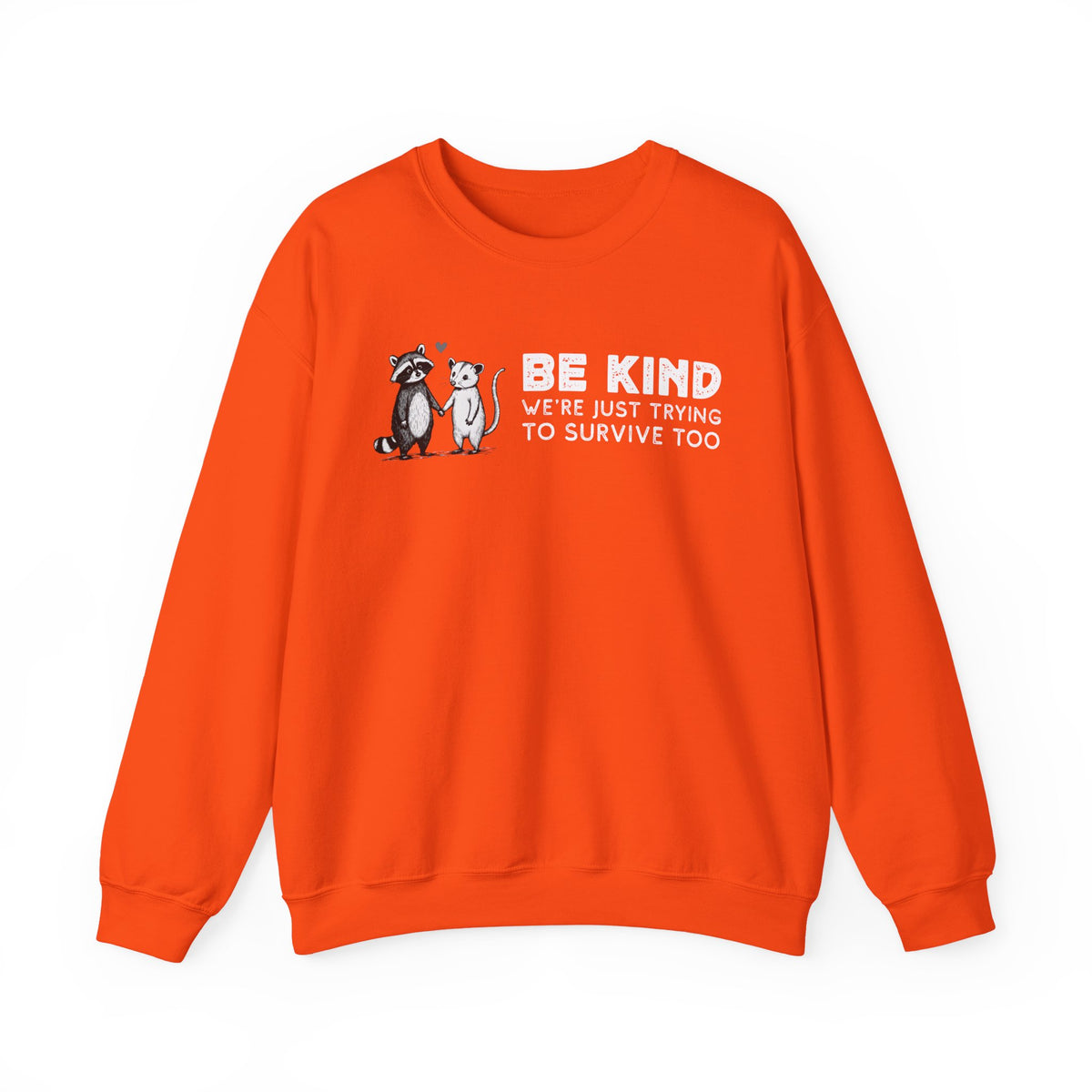 Be Kind. We're Just Trying To Survive Too. Possum. Raccoon. *This Shirt Saves Lives* – Gildan Heavy Blend | Trendy Men's and Women's Soft Sweatshirt. Direct to Garment. Printed & Shipped in the USA. Unisex Sizes.