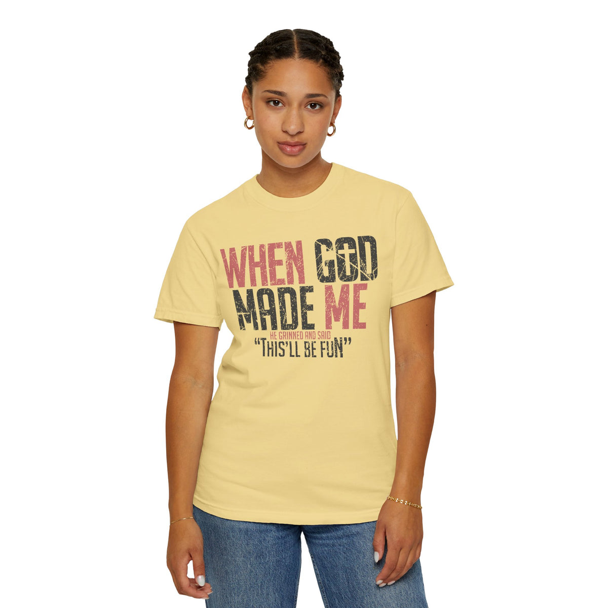When God Made Me "This'll Be Fun" Christian Faith - Comfort Colors | Trendy Women's T-Shirt. Direct to Garment. Printed & Shipped in the USA. Unisex Sizes.