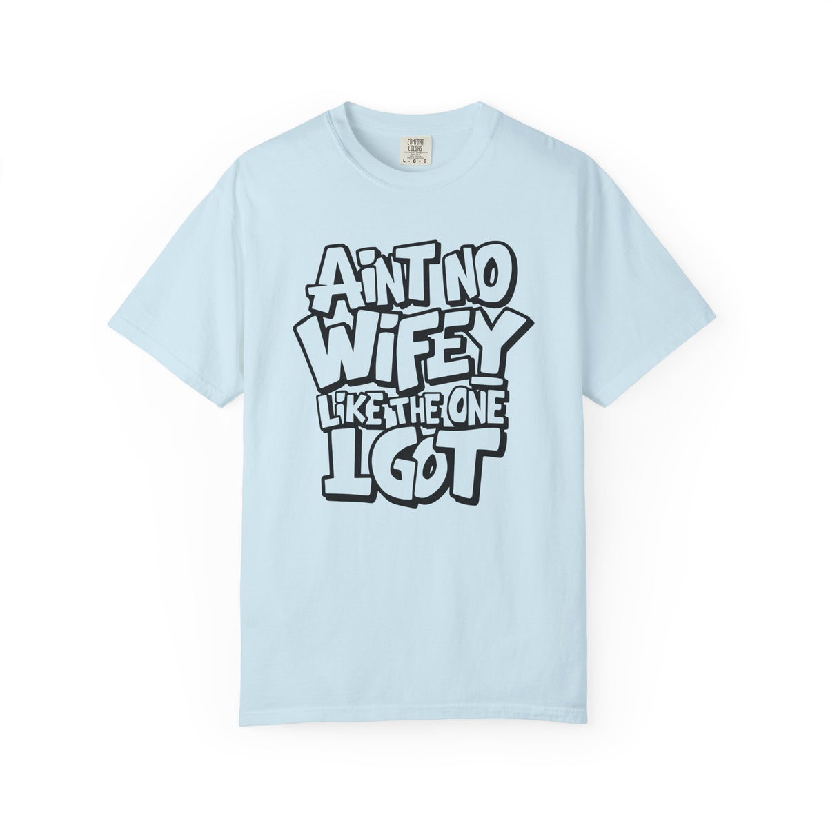 Ain't No Wifey Like The One I Got - Comfort Colors | Trendy Men's T-Shirt. Direct to Garment. Printed & Shipped in the USA. Unisex Sizes.